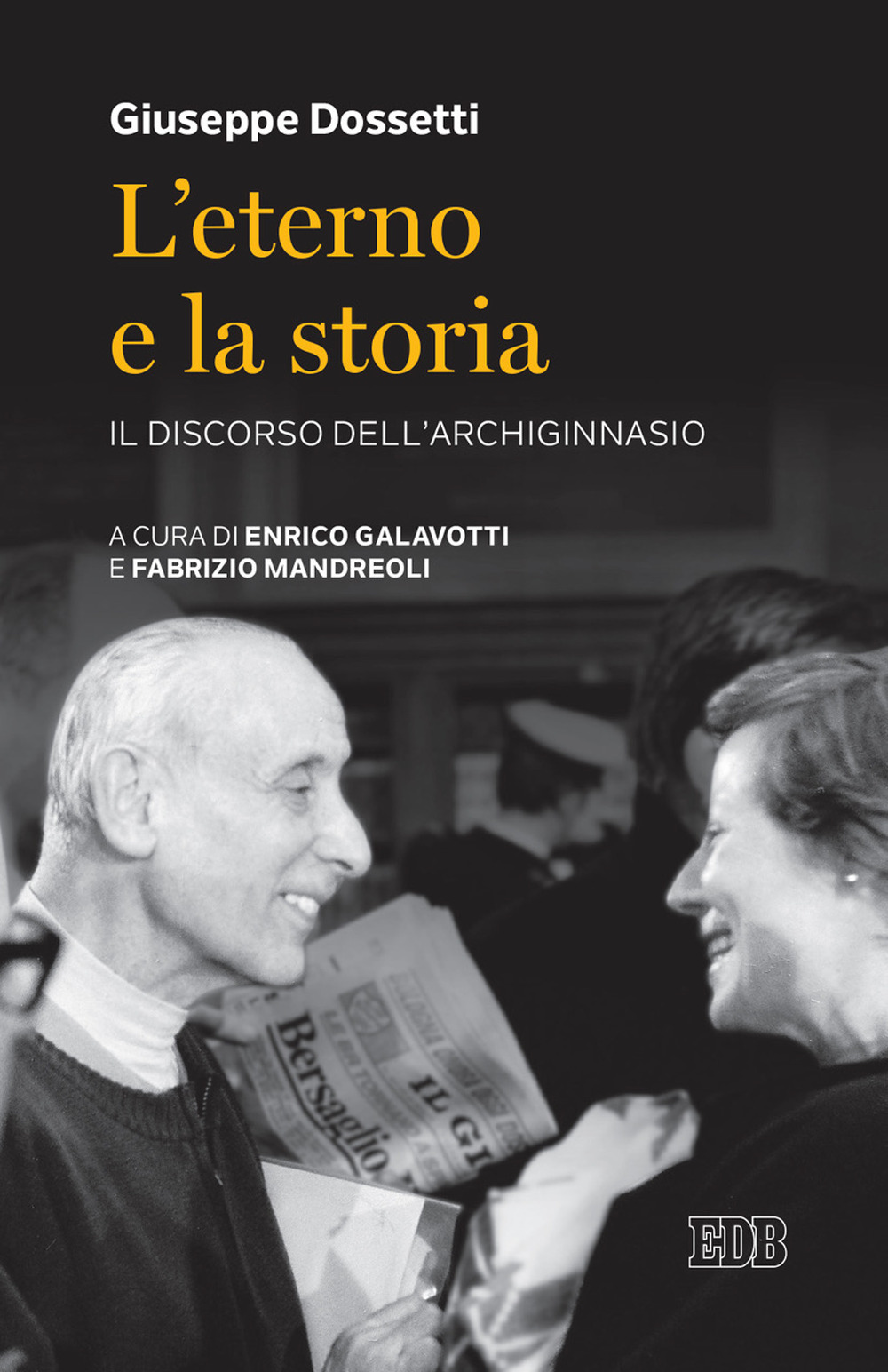 Libro Eterno e la storia. Il discorso dell'Archiginnasio di Giuseppe Dossetti - ean 9788810559765 - EDB