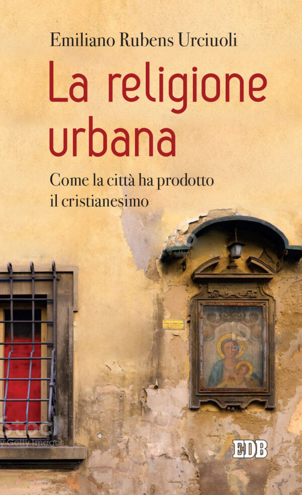 Libro religione urbana. Come la città ha prodotto in cristianesimo di Emiliano Rubens Urciuoli - ean 9788810559864 - EDB