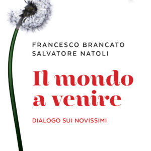 Libro mondo a venire. Dialogo sui Novissimi di Francesco Brancato; Salvatore Natoli - ean 9788810559918 - EDB