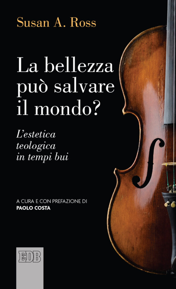 Libro bellezza può salvare il mondo? L'estetica teologica in tempi bui di Susan A. Ross - ean 9788810559925 - EDB