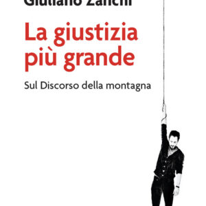 Libro giustizia più grande. Sul discorso della montagna di Giuliano Zanchi - ean 9788810559949 - EDB
