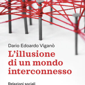Libro illusione di un mondo interconnesso. Relazioni sociali e nuove tecnologie di Dario Edoardo Viganò - ean 9788810559963 - EDB