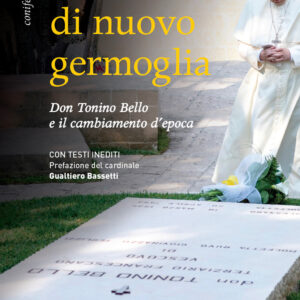 Libro Qualcosa di nuovo germoglia. Don Tonino Bello e il cambiamento d’epoca di Vito Angiuli - ean 9788810560235 - EDB