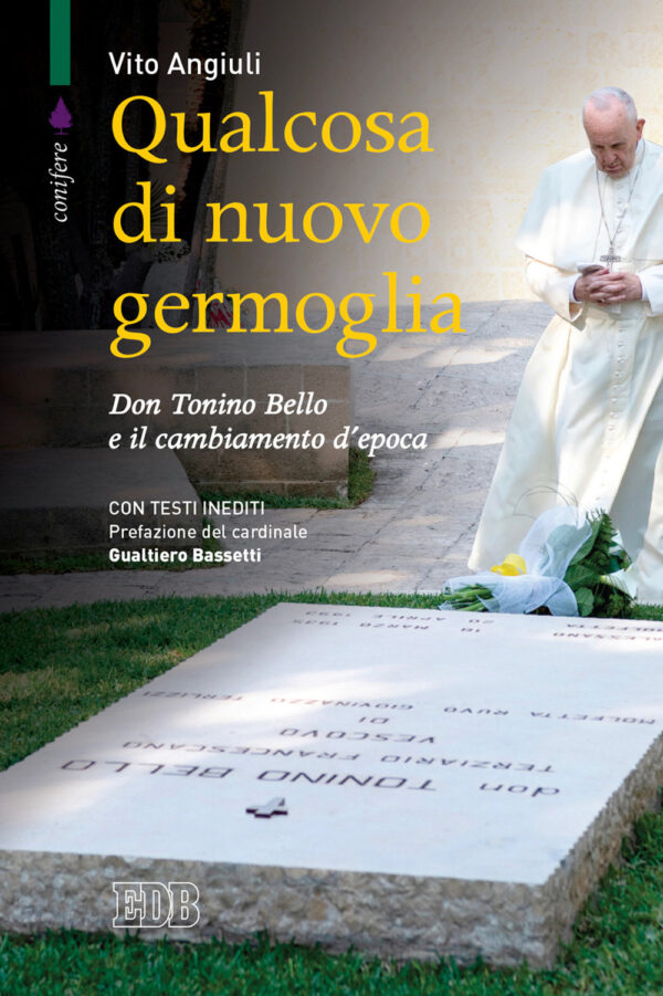 Libro Qualcosa di nuovo germoglia. Don Tonino Bello e il cambiamento d’epoca di Vito Angiuli - ean 9788810560235 - EDB