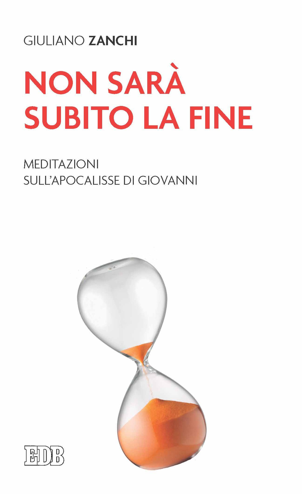 Libro Non sarà subito la fine. Meditazioni sull'Apocalisse di Giovanni di Giuliano Zanchi - ean 9788810565179 - EDB