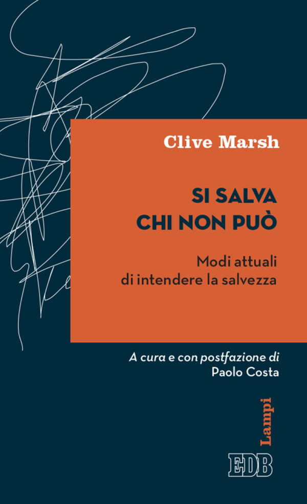 Libro Si salva chi non può. Modi attuali di intendere la salvezza di Clive Marsh - ean 9788810567975 - EDB