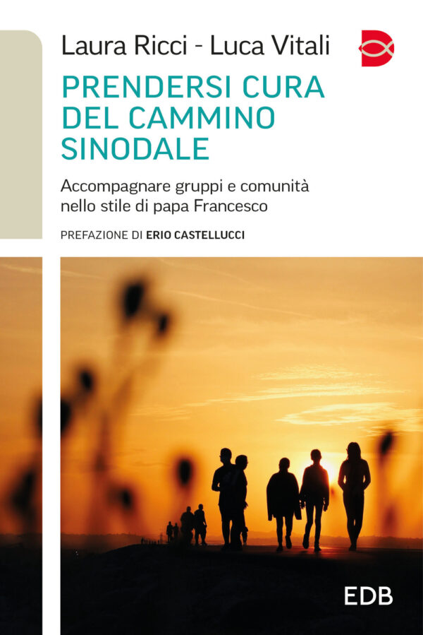Libro Prendersi cura del cammino sinodale. Accompagnare gruppi e comunità nello stile di papa Francesco di Laura Ricci; Luca Vitali - ean 9788810621684 - EDB
