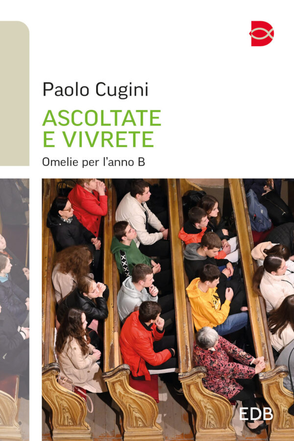 Libro Ascoltate e vivrete. Omelie per l'anno B di Paolo Cugini - ean 9788810621691 - EDB