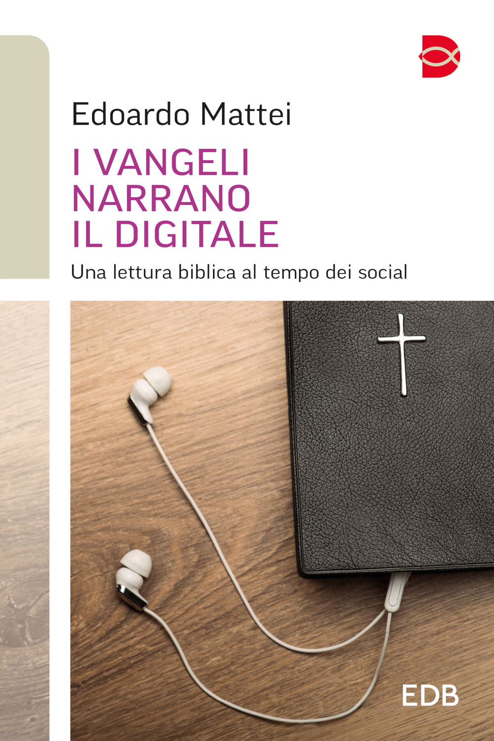 Libro Vangeli narrano il digitale. Una lettura biblica al tempo dei social di Edoardo Mattei - ean 9788810621707 - EDB