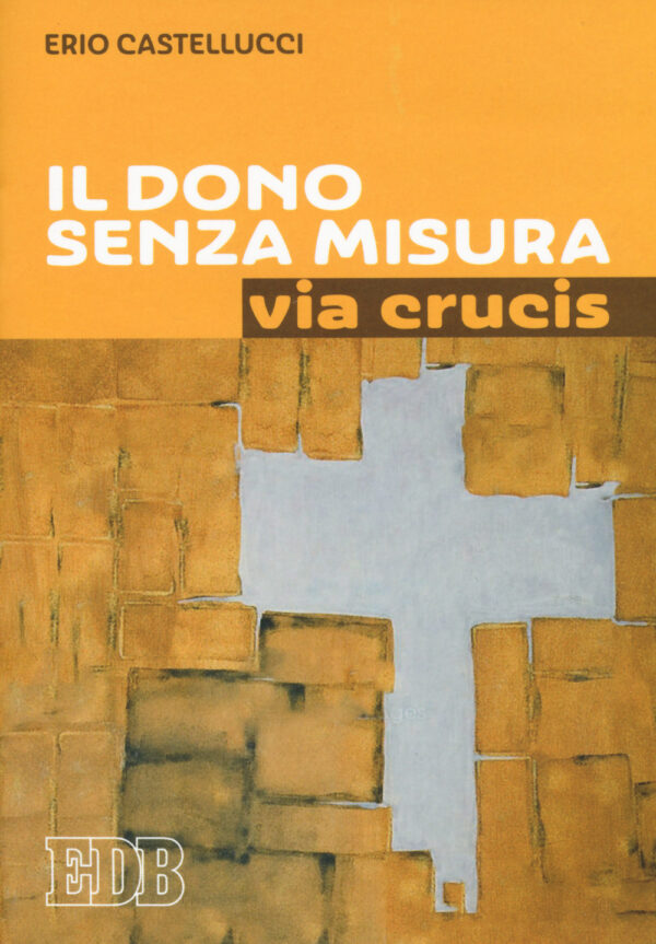 Libro dono senza misura. Via crucis di Erio Castellucci - ean 9788810711002 - EDB