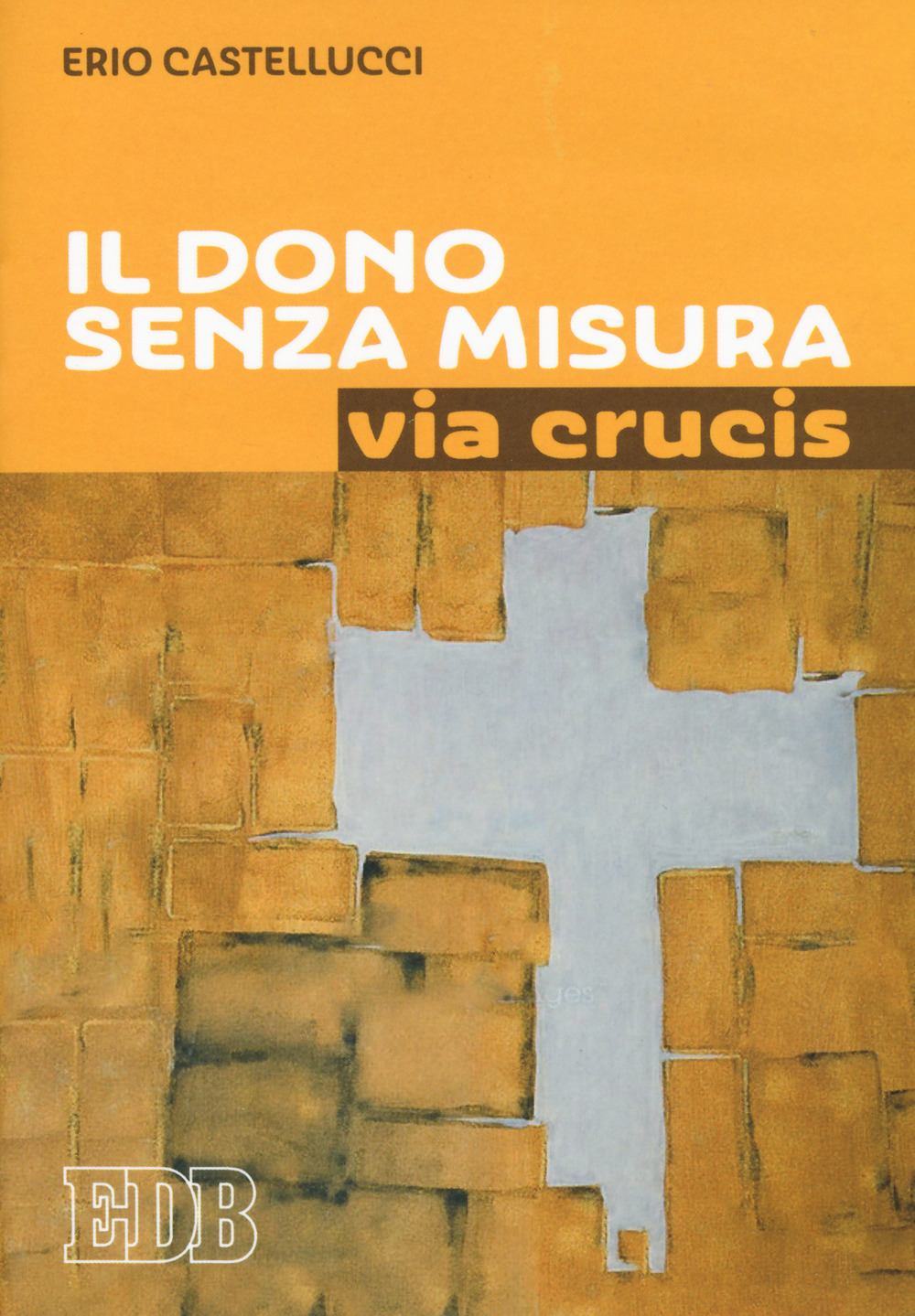 Libro dono senza misura. Via crucis di Erio Castellucci - ean 9788810711002 - EDB