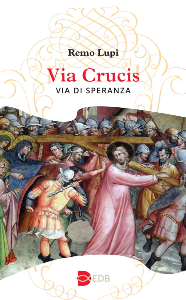 Libro Via Crucis. Via di speranza di Remo Lupi - ean 9788810711101 - EDB