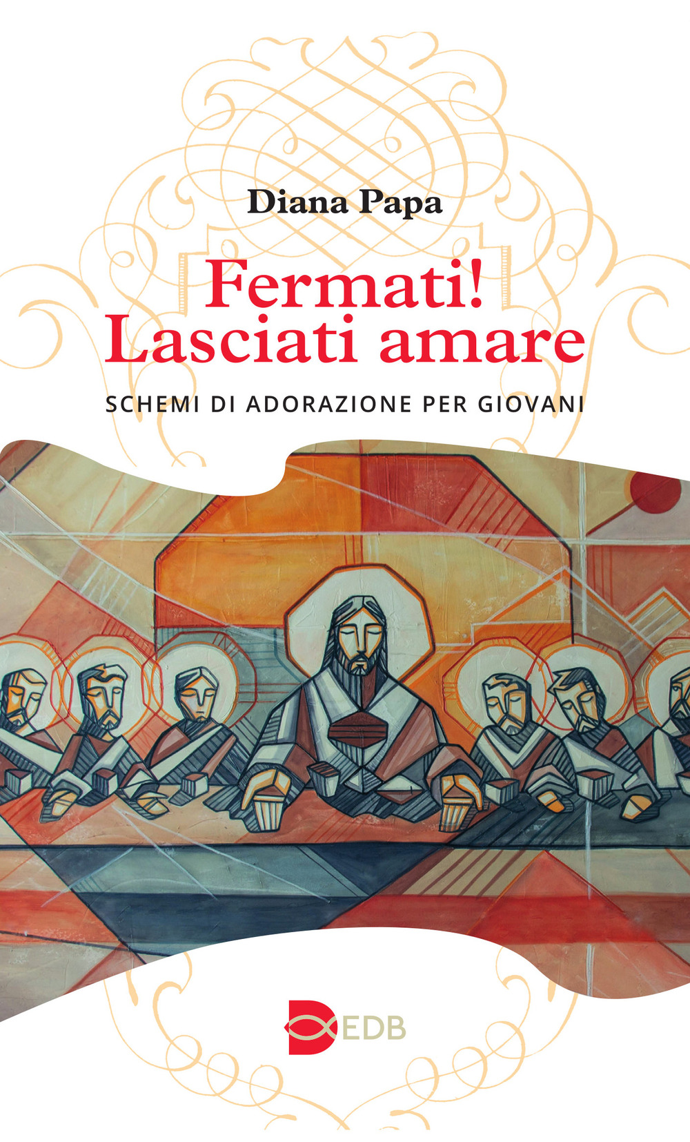 Libro Fermati! Lasciati amare. Schemi di adorazione per giovani di Diana Papa - ean 9788810711118 - EDB