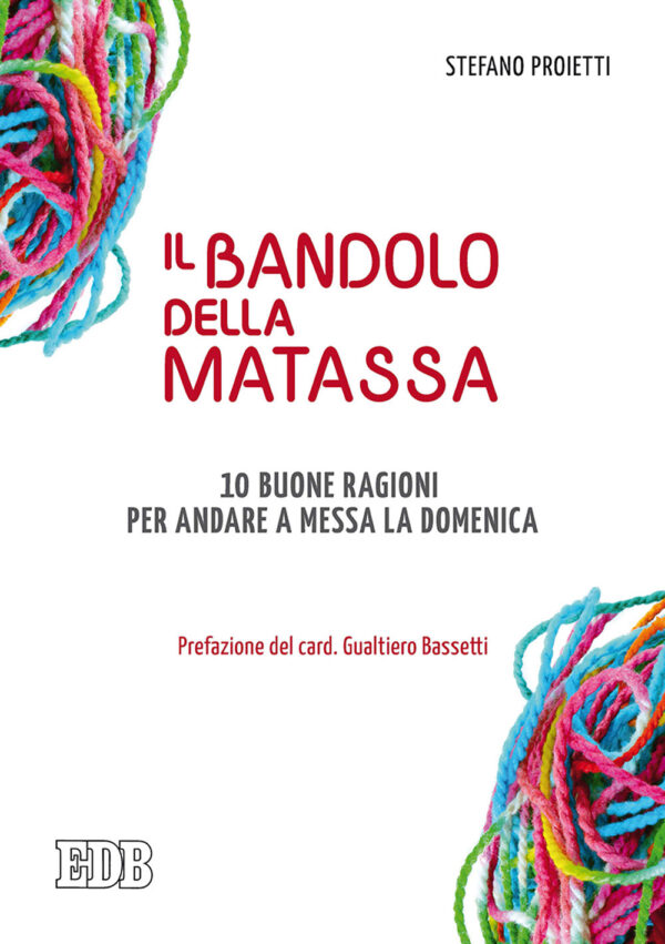Libro bandolo della matassa. 10 buone ragioni per andare a messa la domenica di Stefano Proietti - ean 9788810714553 - EDB