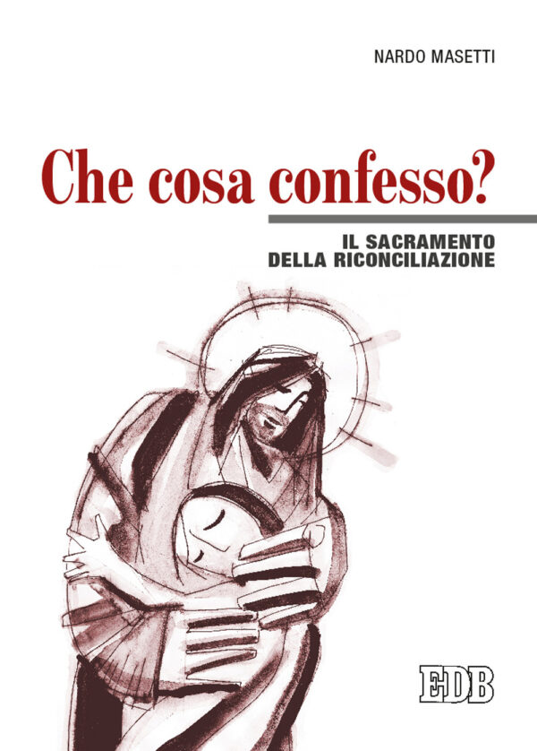 Libro Che cosa confesso? Il sacramento della riconciliazione di Nardo Masetti - ean 9788810714584 - EDB