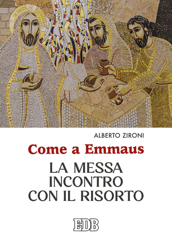 Libro Come a Emmaus. La Messa incontro con il Risorto di Alberto Zironi - ean 9788810714591 - EDB