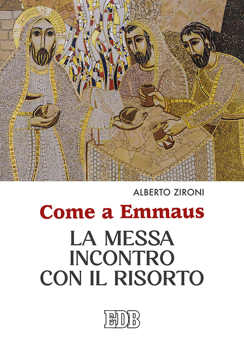 Libro Come a Emmaus. La Messa incontro con il Risorto di Alberto Zironi - ean 9788810714591 - EDB