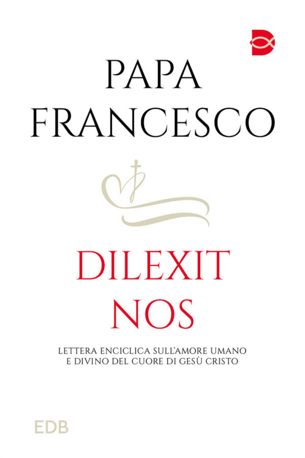 Libro Dilexit nos. Lettera Enciclica sull'amore umano e divino del cuore di Gesù Cristo di Francesco (Jorge Mario Bergoglio) - ean 9788810719695 - EDB