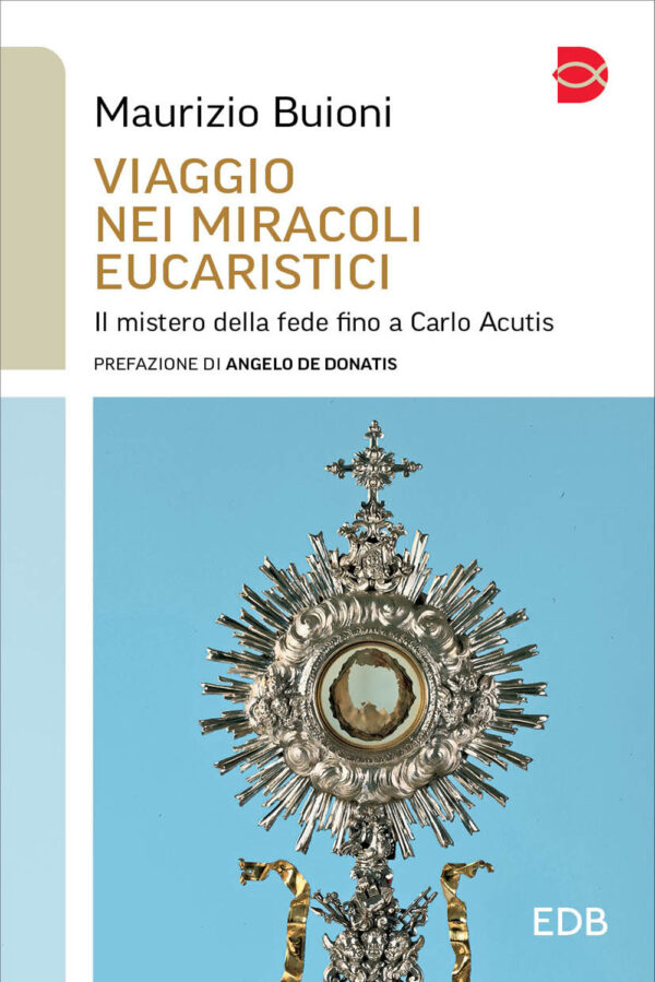 Libro Viaggio nei miracoli eucaristici. Il mistero della fede fino a Carlo Acutis di Maurizio Buioni - ean 9788810724057 - EDB