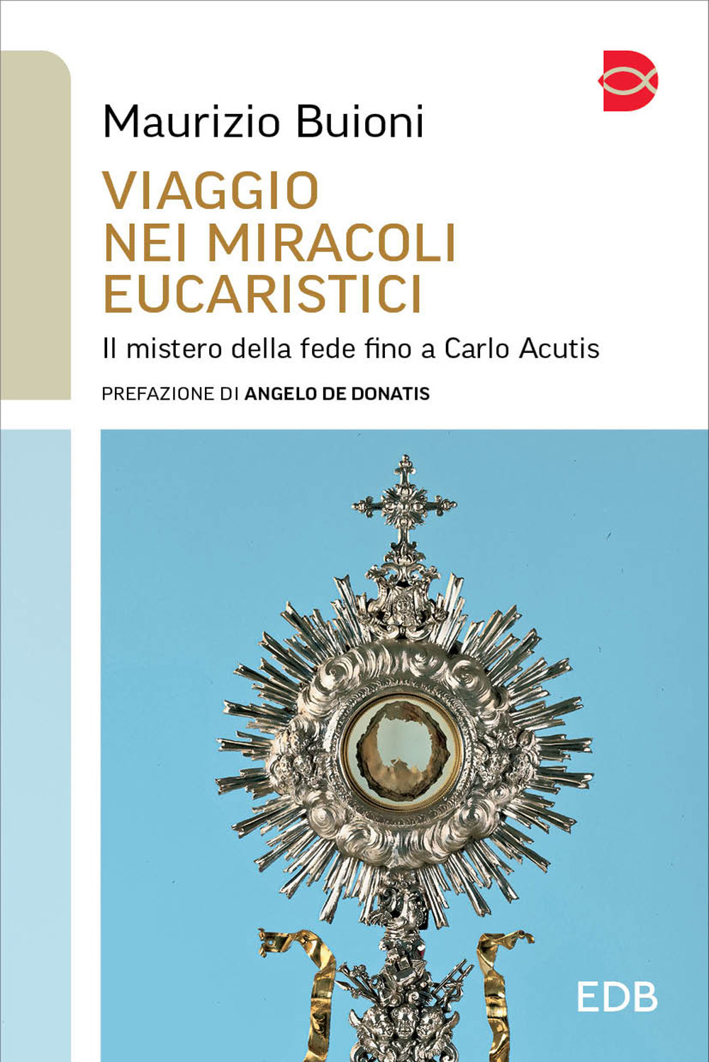 Libro Viaggio nei miracoli eucaristici. Il mistero della fede fino a Carlo Acutis di Maurizio Buioni - ean 9788810724057 - EDB