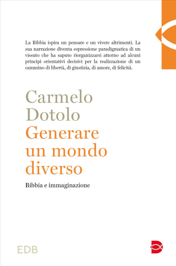 Libro Generare un mondo diverso. Bibbia e immaginazione di Carmelo Dotolo - ean 9788810770894 - EDB