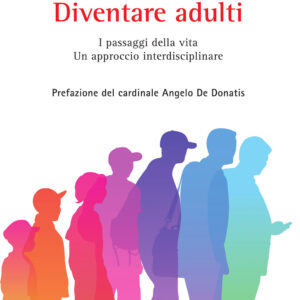 Libro Diventare adulti. I passaggi della vita. Un approccio interdisciplinare di Diana Papa; Rosanna Virgili; Antonella Fornaro; Antonia Chiara Scardicchio - ean 9788810809730 - EDB