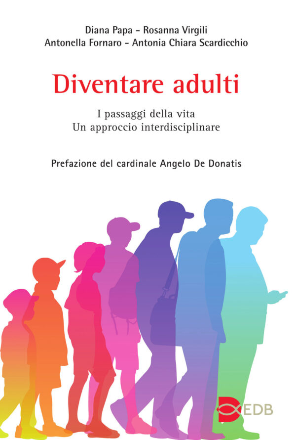 Libro Diventare adulti. I passaggi della vita. Un approccio interdisciplinare di Diana Papa; Rosanna Virgili; Antonella Fornaro; Antonia Chiara Scardicchio - ean 9788810809730 - EDB