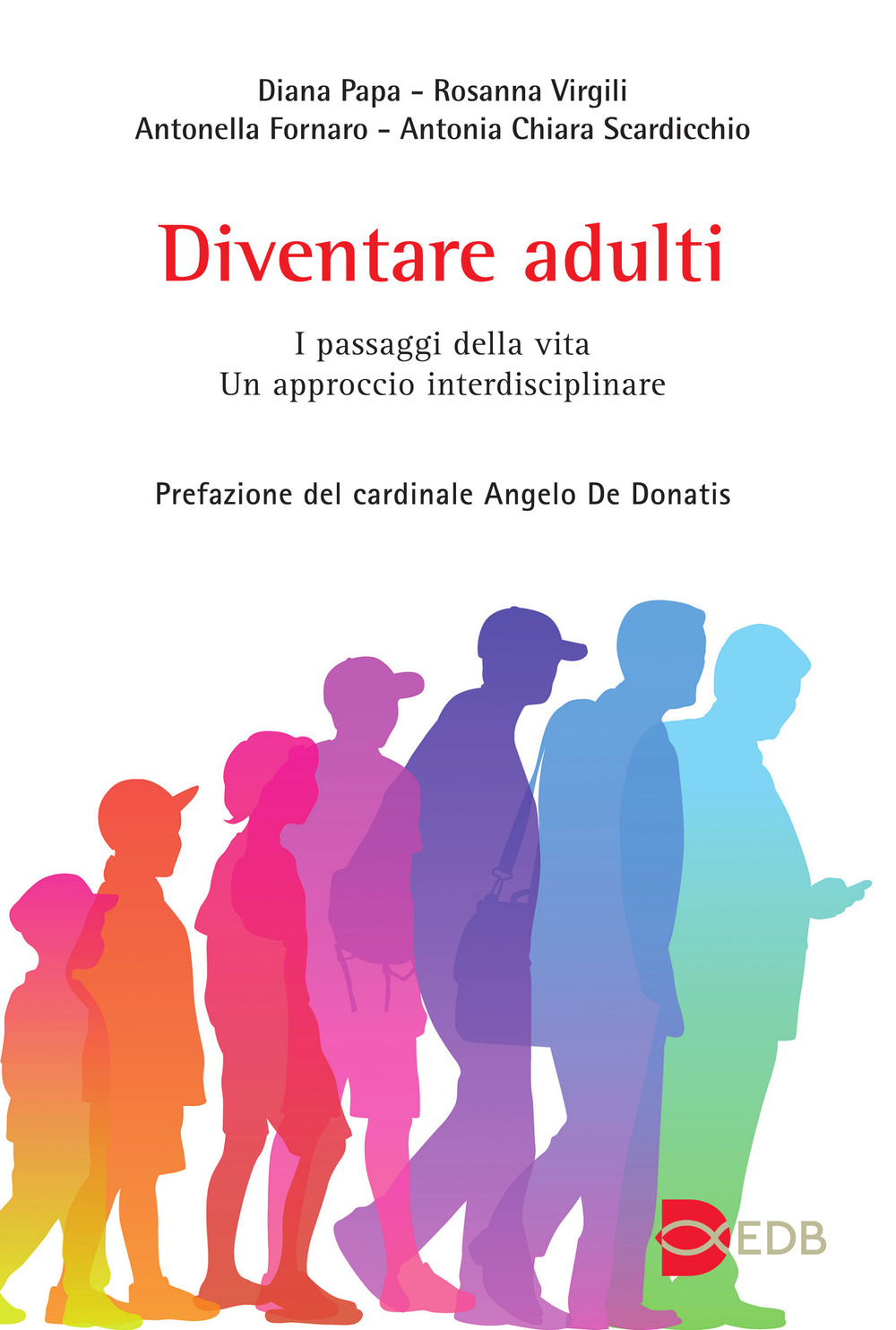 Libro Diventare adulti. I passaggi della vita. Un approccio interdisciplinare di Diana Papa; Rosanna Virgili; Antonella Fornaro; Antonia Chiara Scardicchio - ean 9788810809730 - EDB