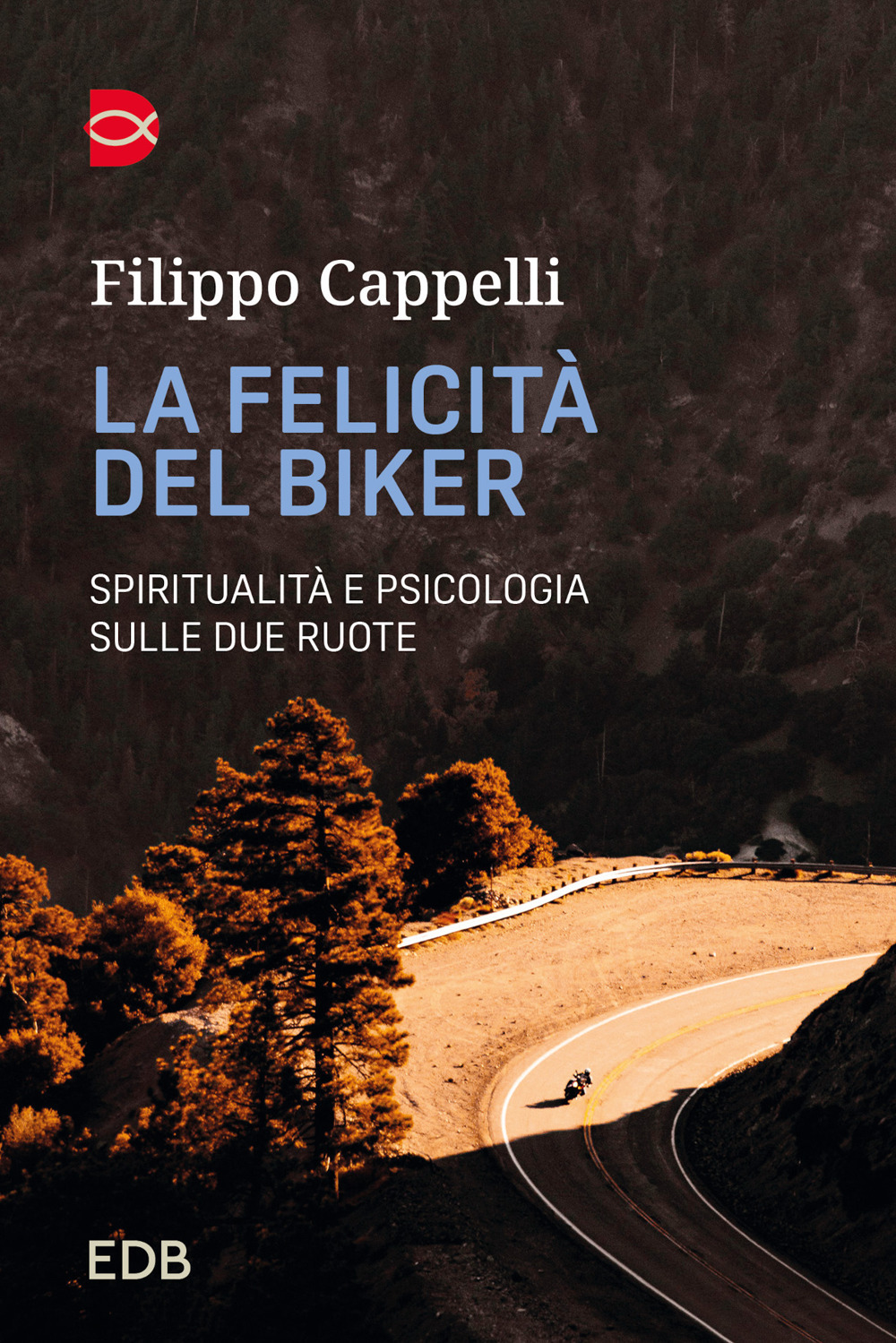 Libro felicità del biker. Spiritualità e psicologia sulle due ruote di Filippo Cappelli - ean 9788810951897 - EDB