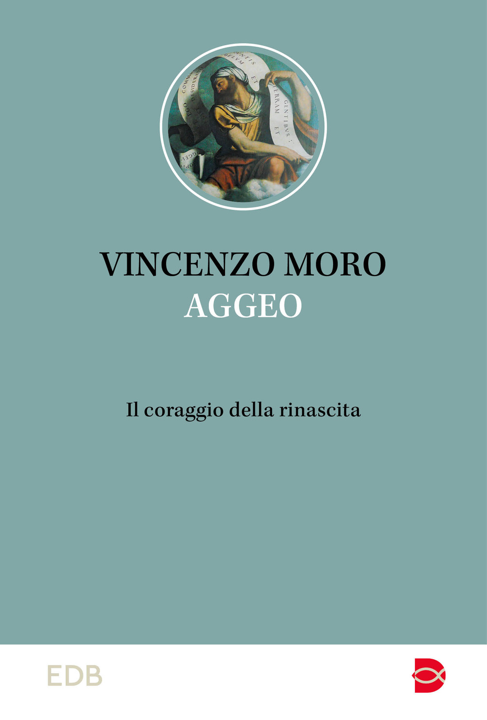 Libro Aggeo. Il coraggio della rinascita di Vincenzo Moro - ean 9788810977538 - EDB