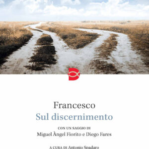 Libro Sul discernimento di Francesco (Jorge Mario Bergoglio); Diego Fares; Miguel Àngel Fiorito - ean 9788810977637 - EDB