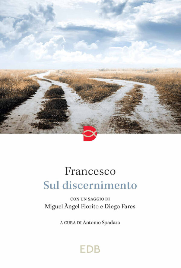 Libro Sul discernimento di Francesco (Jorge Mario Bergoglio); Diego Fares; Miguel Àngel Fiorito - ean 9788810977637 - EDB