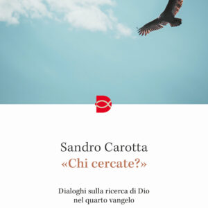 Libro «Chi cercate?». Dialoghi sulla ricerca di Dio nel quarto vangelo di Sandro Carotta - ean 9788810977699 - EDB