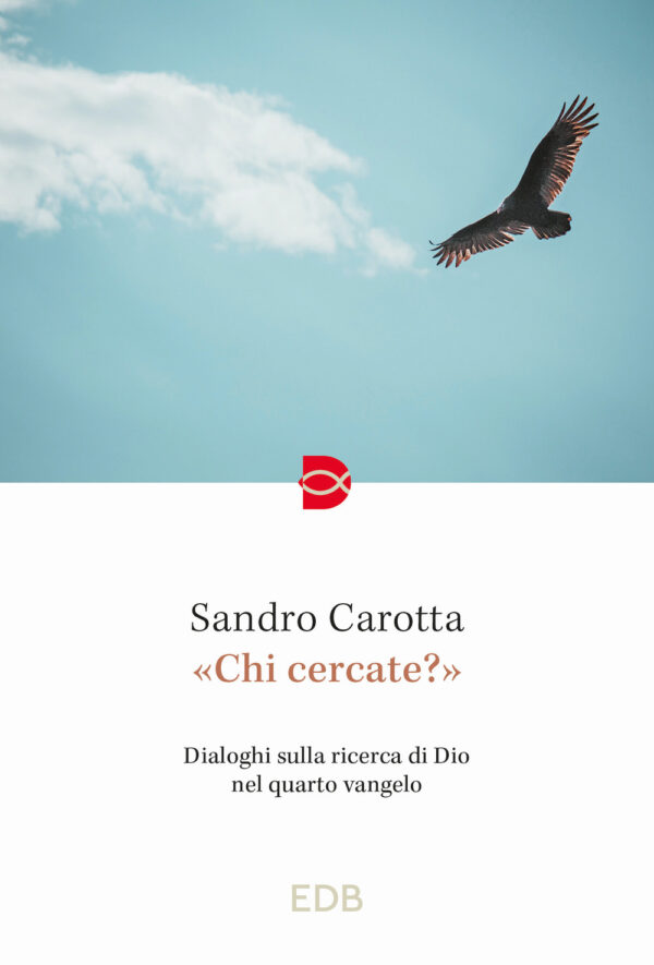 Libro «Chi cercate?». Dialoghi sulla ricerca di Dio nel quarto vangelo di Sandro Carotta - ean 9788810977699 - EDB