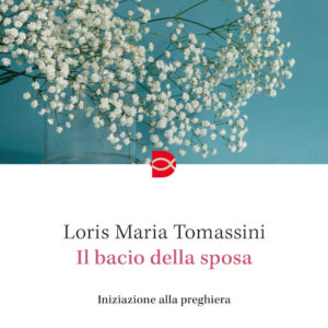 Libro bacio della sposa. Iniziazione alla preghiera di Loris Maria Tomassini - ean 9788810977880 - EDB
