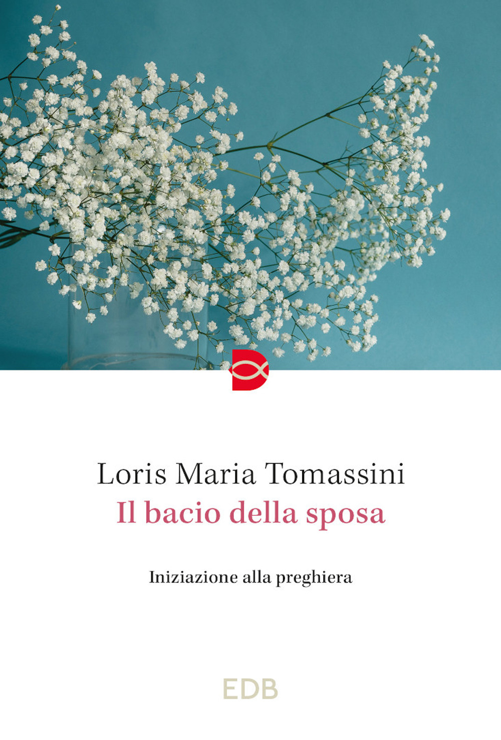 Libro bacio della sposa. Iniziazione alla preghiera di Loris Maria Tomassini - ean 9788810977880 - EDB