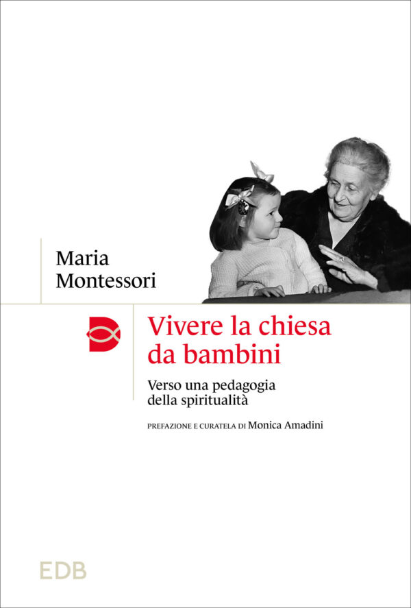 Libro Vivere la chiesa da bambini. Verso una pedagogia della spiritualità di Maria Montessori - ean 9788810977910 - EDB