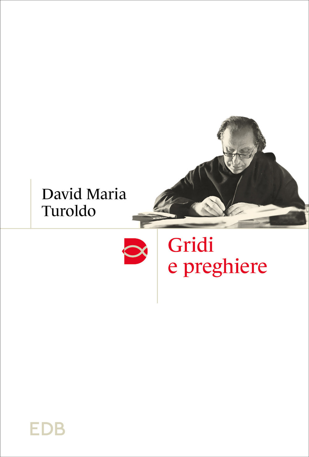 Libro Gridi e preghiere di David Maria Turoldo - ean 9788810978146 - EDB