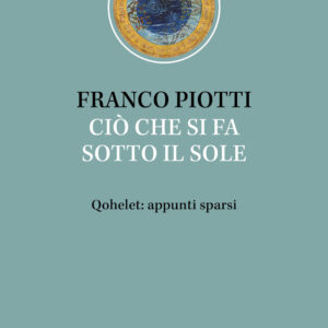 Libro Ciò che si fa sotto il sole. Qohelet: appunti sparsi di Franco Piotti - ean 9788810978337 - EDB