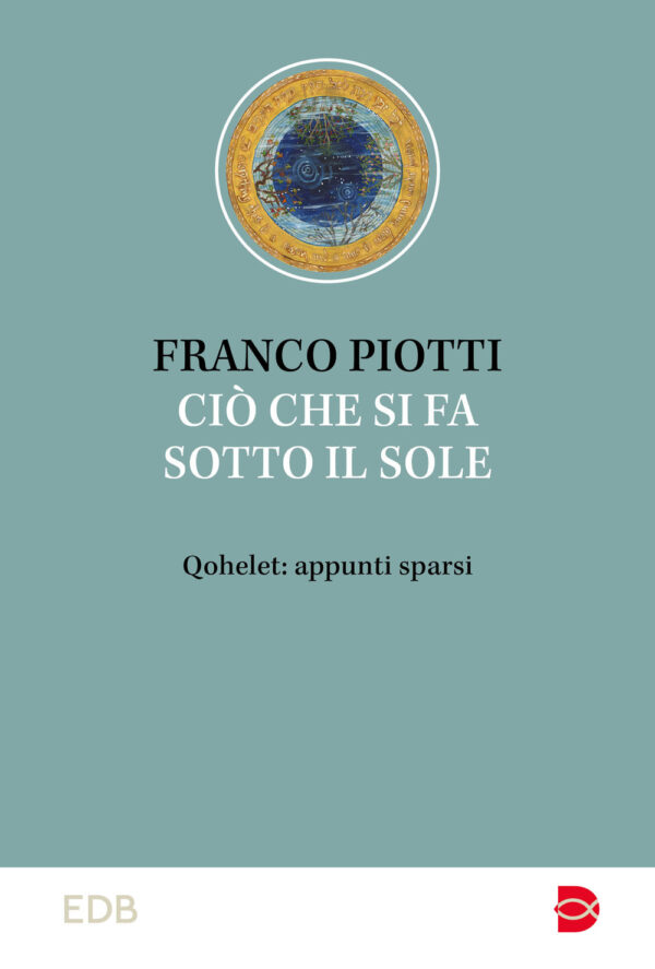 Libro Ciò che si fa sotto il sole. Qohelet: appunti sparsi di Franco Piotti - ean 9788810978337 - EDB