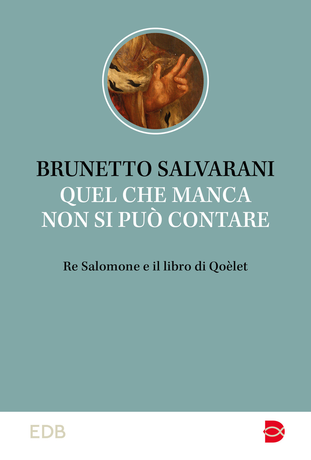 Libro Quel che manca non si può contare. Re Salomone e il libro di Qoèlet di Brunetto Salvarani - ean 9788810978610 - EDB
