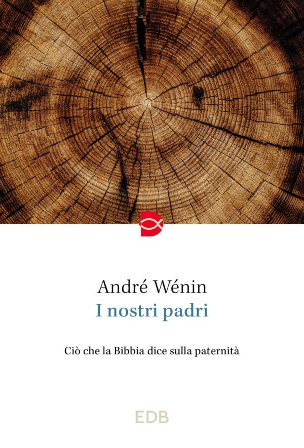Libro nostri padri. Ciò che la Bibbia dice sulla paternità di André Wénin - ean 9788810978627 - EDB