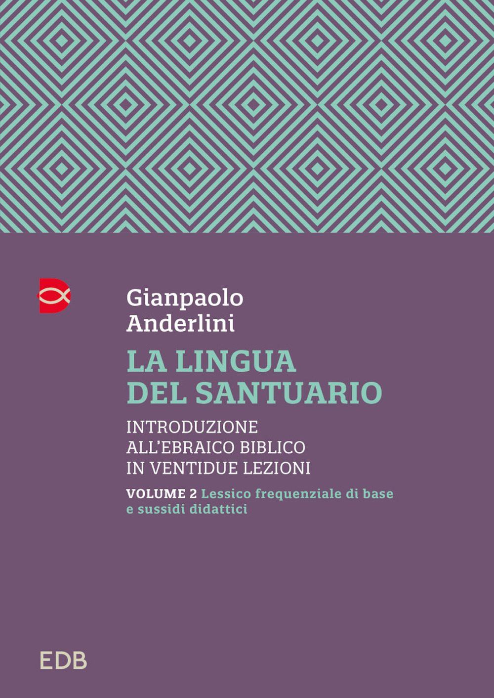 Libro lingua del santuario. Introduzione all’ebraico biblico in ventidue lezioni di Gianpaolo Anderlini - ean 9788810978641 - EDB