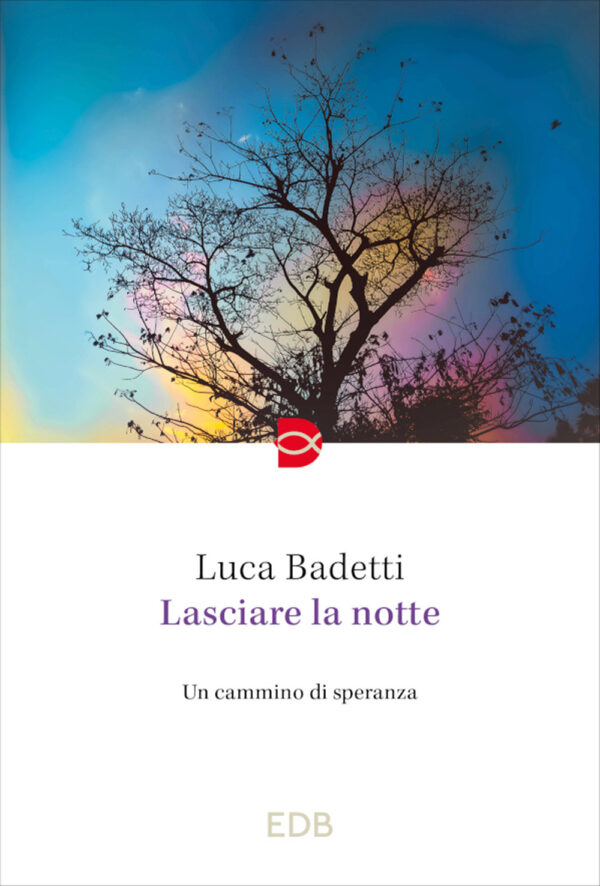 Libro Lasciare la notte. Un cammino di speranza di Luca Badetti - ean 9788810978665 - EDB