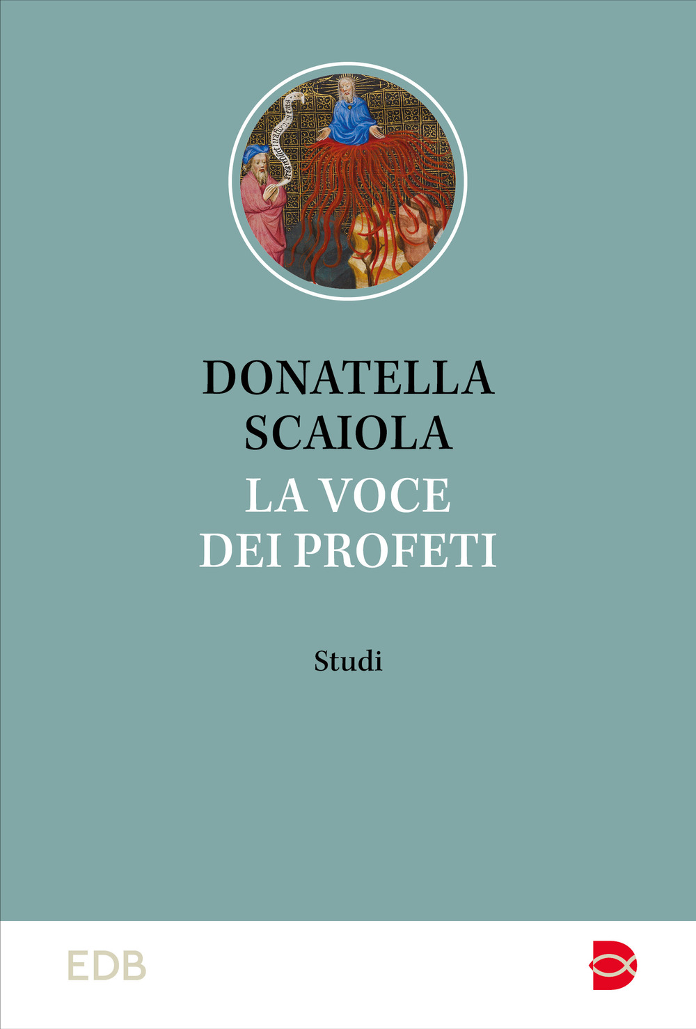 Libro voce dei profeti. Studi di Donatella Scaiola - ean 9788810978825 - EDB