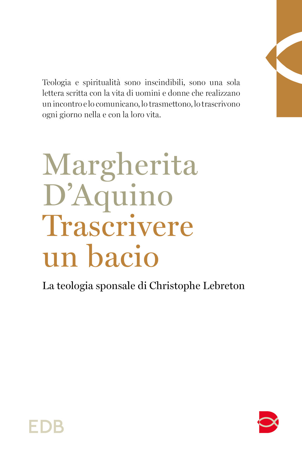 Libro Trascrivere un bacio. La teologia sponsale di Christophe Lebreton di Margherita D'Aquino - ean 9788810978856 - EDB