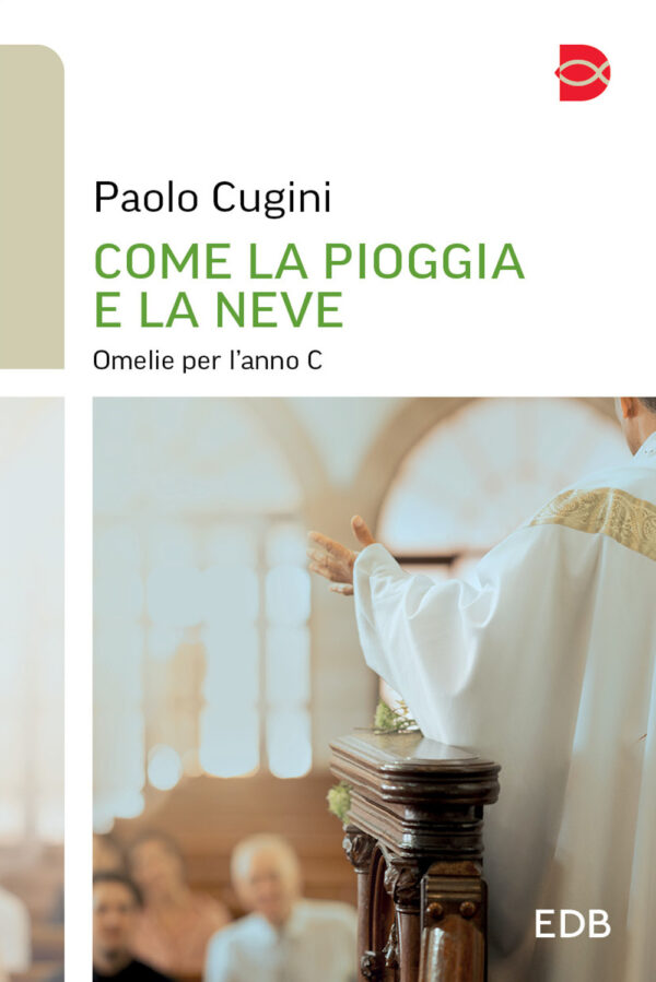 Libro Come la pioggia e la neve. Omelie per l'anno C di Paolo Cugini - ean 9788810986554 - EDB