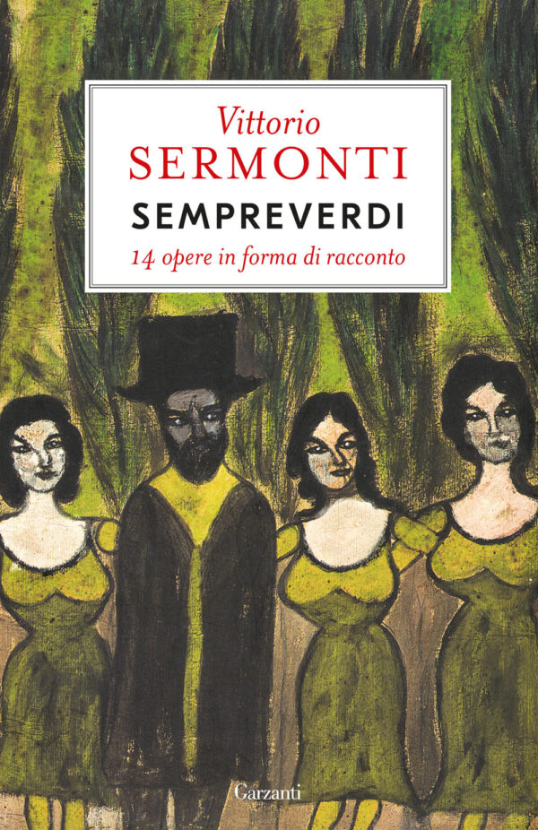 Libro Sempreverdi. 14 opere in forma di racconto di Vittorio Sermonti - ean 9788811000020 - Garzanti