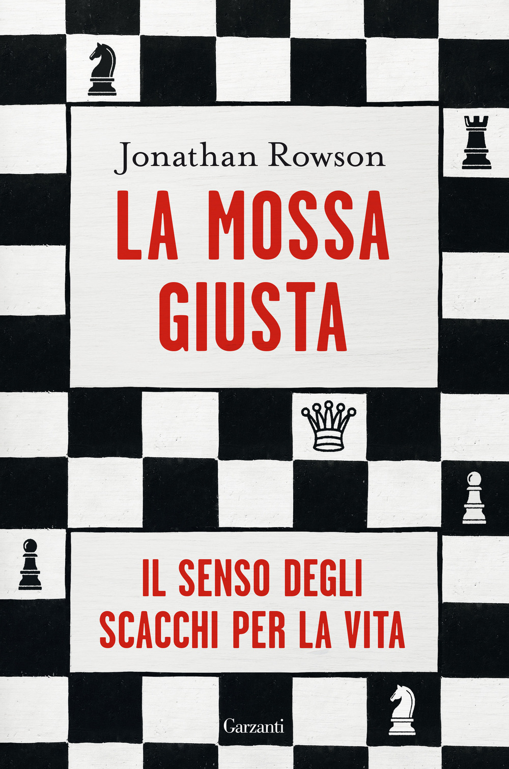 Libro mossa giusta. Il senso degli scacchi per la vita di Jonathan Rowson - ean 9788811000068 - Garzanti