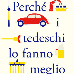 Libro Perché i tedeschi lo fanno meglio di John Kampfner - ean 9788811001461 - Garzanti